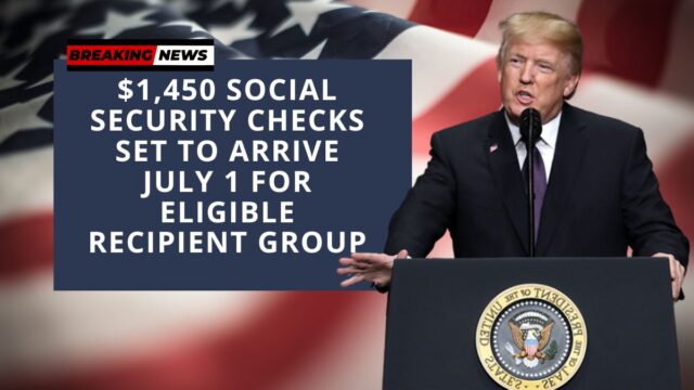 $1,450 Social Security Checks Set to Arrive July 1 for Eligible Recipient Group