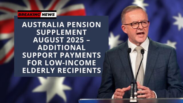 Australia Pension Supplement August 2025 – Additional Support Payments for Low-Income Elderly Recipients