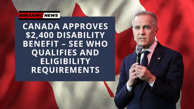 Canada Approves $2,400 Disability Benefit – See Who Qualifies and Eligibility Requirements