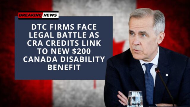 DTC firms face legal battle as CRA credits link to new $200 Canada Disability Benefit
