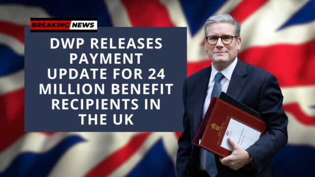 DWP Releases Payment Update for 24 Million Benefit Recipients in the UK