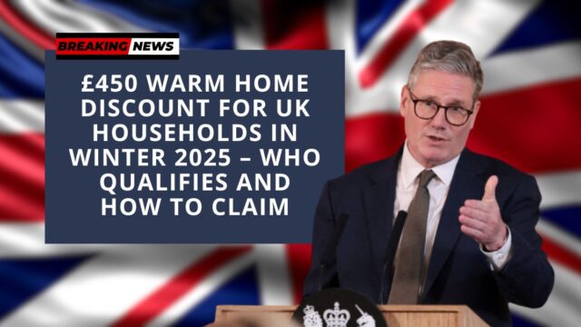 £450 Warm Home Discount for UK Households in Winter 2025 – Who Qualifies and How to Claim