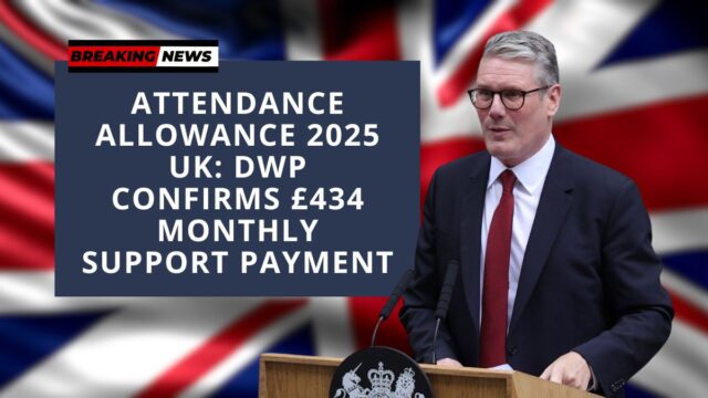 Attendance Allowance 2025 UK: DWP Confirms £434 Monthly Support Payment