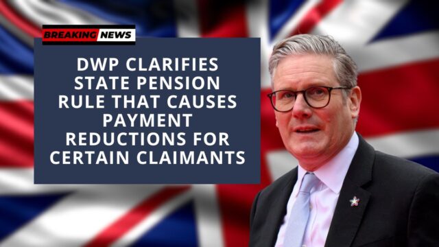 DWP Clarifies State Pension Rule That Causes Payment Reductions for Certain Claimants