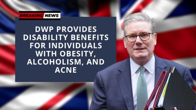 DWP Provides Disability Benefits for Individuals with Obesity, Alcoholism, and Acne