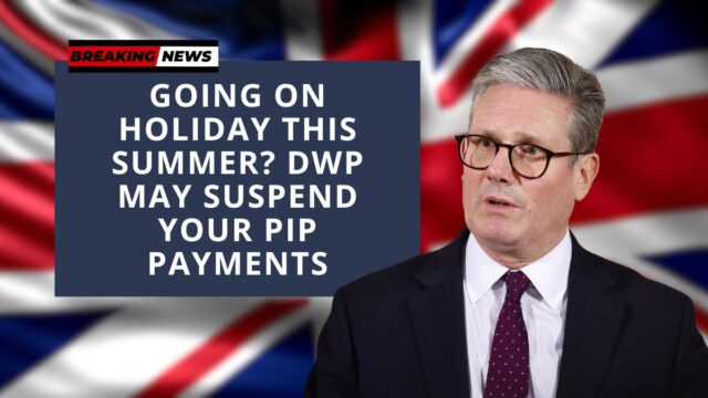 Going on Holiday This Summer? DWP May Suspend Your PIP Payments