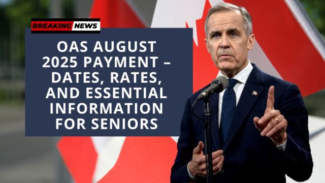 OAS August 2025 Payment – Dates, Rates, and Essential Information for Seniors