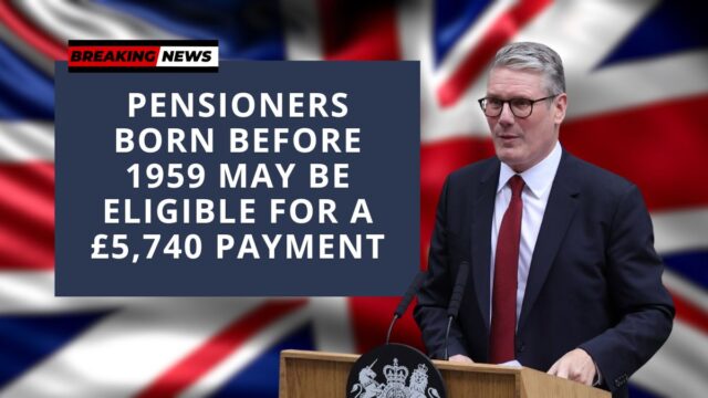 Pensioners Born Before 1959 May Be Eligible for a £5,740 Payment