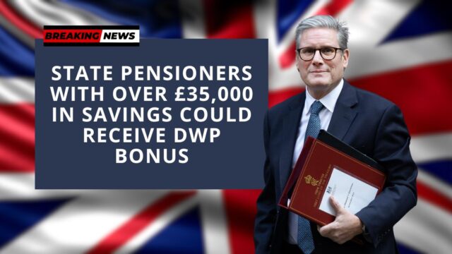 State Pensioners With Over £35,000 in Savings Could Receive DWP Bonus