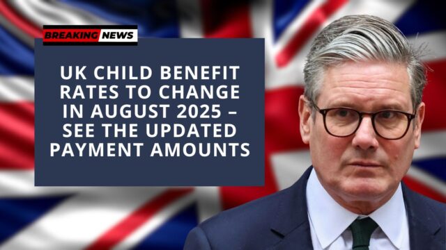 UK Child Benefit Rates to Change in August 2025 – See the Updated Payment Amounts